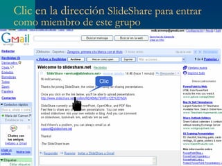 Clic en la dirección  SlideShare para entrar como miembro de este grupo   Clic 