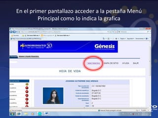 En el primer pantallazo acceder a la pestaña Menú
         Principal como lo indica la grafica
 