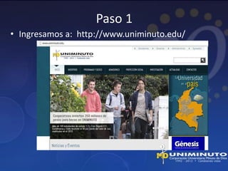 Paso 1
• Ingresamos a: http://www.uniminuto.edu/
 