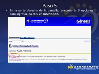 Paso 5
• En la parte derecha de la pantalla, encontrarás 3 opciones
  para ingresar, da click en Inscripción.
 