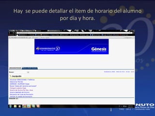 Hay se puede detallar el ítem de horario del alumno
                 por día y hora.
 