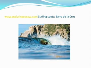 www.exploringoaxaca.comSurfingspots: Barra de la Cruz 