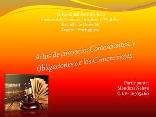 Universidad Fermín Toro
Facultad de Ciencias Jurídicas y Políticas
Escuela de Derecho
Araure - Portuguesa
Participante:
Mendoza Nelsys
C.I.V- 16565460
 