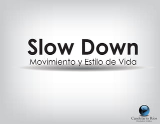 Slow DownMovimiento y Estilo de Vida
 