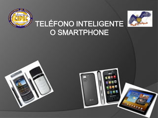 TELÉFONO INTELIGENTE
   O SMARTPHONE
 