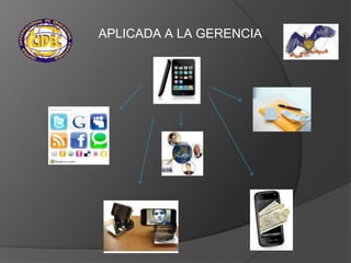APLICADA A LA GERENCIA
 