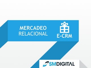 MERCADEO
RELACIONAL   E-CRM
 