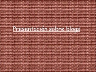 Presentación sobre blogs 