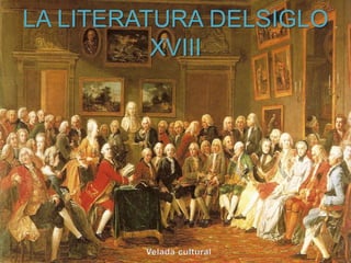 LA LITERATURA DELSIGLO 
XVIII 
 