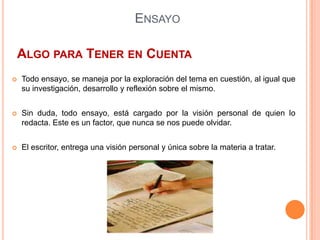 El escritor, entrega una visión personal y única sobre la materia a tratar.EnsayoCaracterísticasTodo Ensayo en su estructura interna, debe ser: