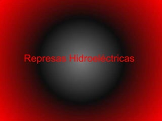Represas Hidroeléctricas
 