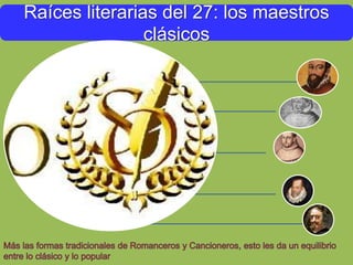 Raíces literarias del 27: los maestros
clásicos
 