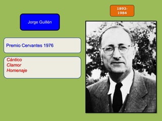 1893-
1984
Jorge Guillén
Cántico
Clamor
Homenaje
Premio Cervantes 1976
 