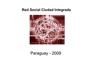 Paraguay - 2009 Red Social Ciudad Integrada