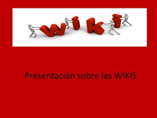 Presentación sobre las WIKIS
 
