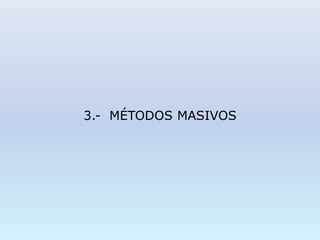 3.- MÉTODOS MASIVOS
 