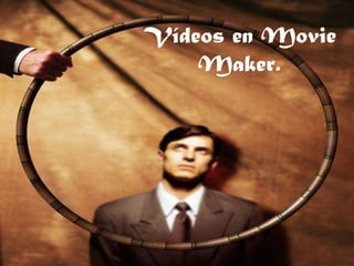 Vídeos en Movie Maker. 