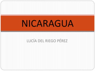 LUCÍA DEL RIEGO PÉREZ
NICARAGUA
 