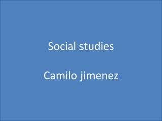 Social studies Camilo jimenez 
