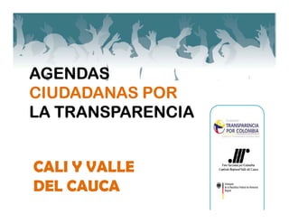 AGENDAS
CIUDADANAS POR
LA TRANSPARENCIA


CALI Y VALLE
DEL CAUCA
 