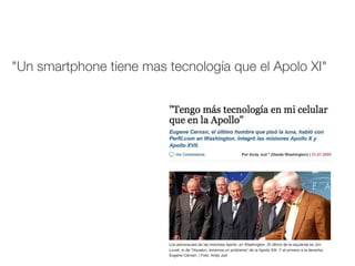 "Un smartphone tiene mas tecnología que el Apolo XI"
 