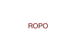 ROPO
 