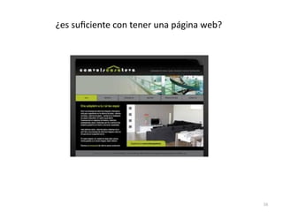 ¿es	
  suﬁciente	
  con	
  tener	
  una	
  página	
  web?




                                                            56
 