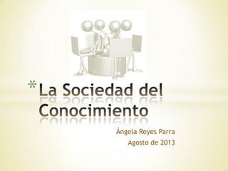 Ángela Reyes Parra
Agosto de 2013
*
 