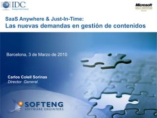 SaaS Anywhere & Just-In-Time: Las nuevasdemandas en gestión de contenidos Barcelona, 3 de Marzo de 2010 Carlos Colell Sorinas Director  General 
