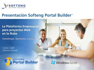 Presentación Softeng Portal Builder   ™




   proyecto:
La Plataforma Empresarial
para proyectos Web
en la Nube
Construye, Gestiona, Conecta



Carlos Colell
Director General
 