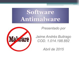 Presentado por
Jaime Andrés Buitrago
COD. 1.014.198.882
Abril de 2015
 