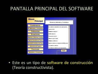 PANTALLA PRINCIPAL DEL SOFTWARE Este es un tipo de  software de construcción  (Teoría constructivista). 