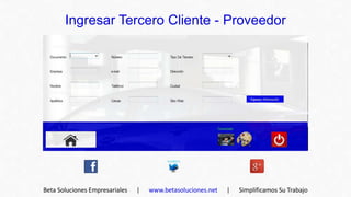 Ingresar Tercero Cliente - Proveedor




Beta Soluciones Empresariales   |   www.betasoluciones.net   |   Simplificamos Su Trabajo
 