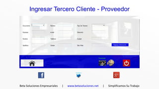 Ingresar Tercero Cliente - Proveedor




Beta Soluciones Empresariales   |   www.betasoluciones.net   |   Simplificamos Su Trabajo
 