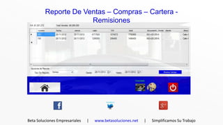 Reporte De Ventas – Compras – Cartera -
                      Remisiones




Beta Soluciones Empresariales   |   www.betasoluciones.net   |   Simplificamos Su Trabajo
 