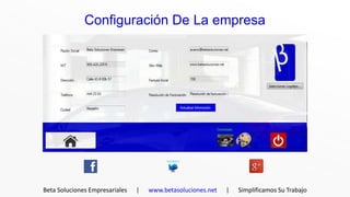 Configuración De La empresa




Beta Soluciones Empresariales   |   www.betasoluciones.net   |   Simplificamos Su Trabajo
 