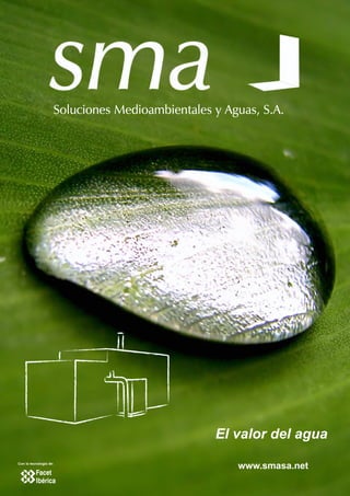 El valor del agua
Con la tecnología de:
                           www.smasa.net
 