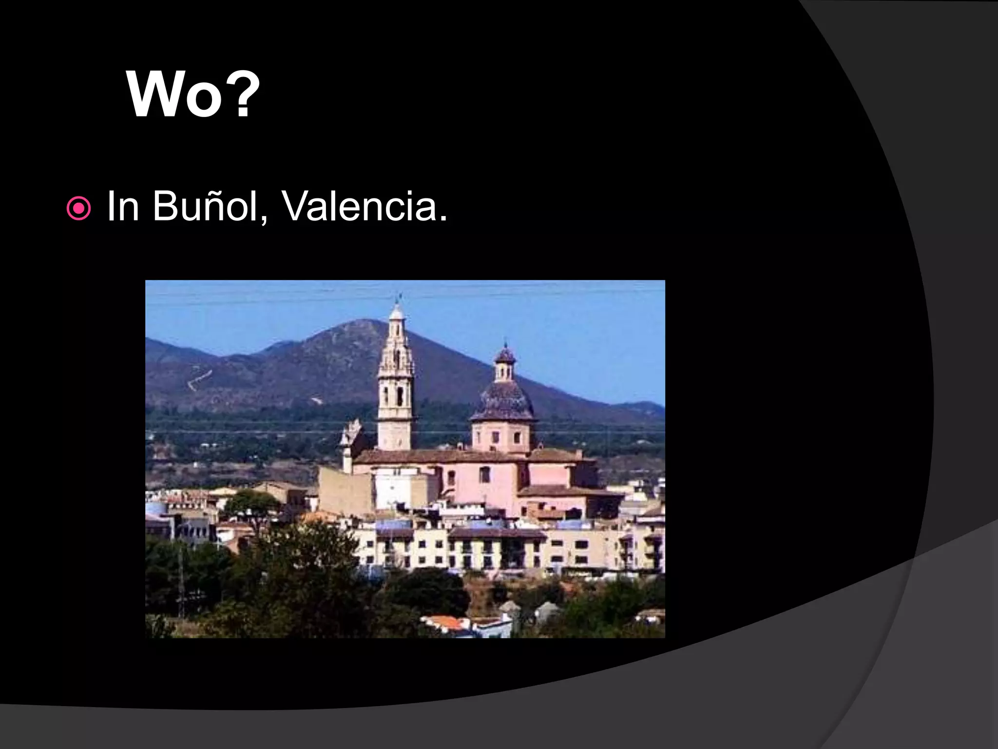 Wo?
   In Buñol, Valencia.
 