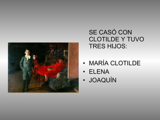 SE CASÓ CON CLOTILDE Y TUVO TRES HIJOS: MARÍA CLOTILDE ELENA  JOAQUÍN 