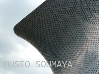 MUSEO SOUMAYA
 