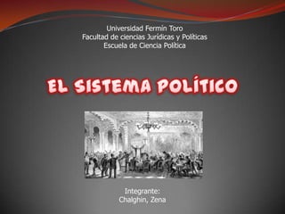 Universidad Fermín Toro
Facultad de ciencias Jurídicas y Políticas
       Escuela de Ciencia Política




             Integrante:
            Chalghin, Zena
 