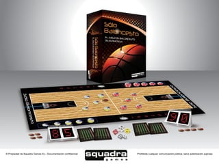 © Propiedad de Squadra Games S.L. Documentación confidencial   Prohibida cualquier comunicación pública, salvo autorización expresa
 