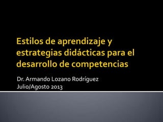 Dr. Armando Lozano Rodríguez
Julio/Agosto 2013
 