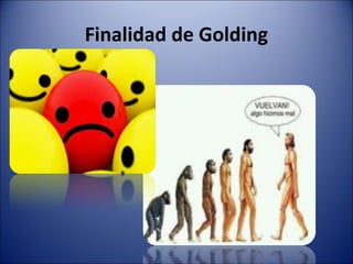 Finalidad de Golding
 