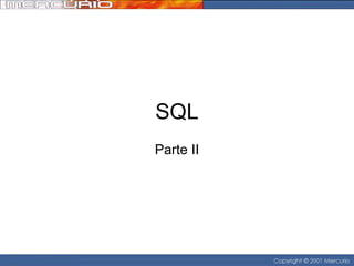 SQL
Parte II

 
