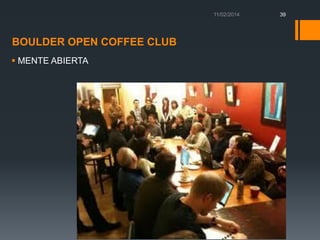 39

BOULDER OPEN COFFEE CLUB
 MENTE ABIERTA

 