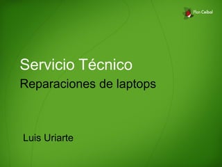 Servicio Técnico
Reparaciones de laptops



Luis Uriarte
 