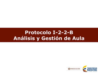 Protocolo I-2-2-B
Análisis y Gestión de Aula
 