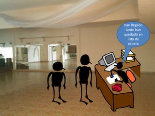 han llegado
tarde han
quedado en
lista de
espera