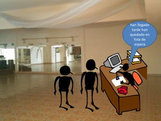 han llegado
tarde han
quedado en
lista de
espera